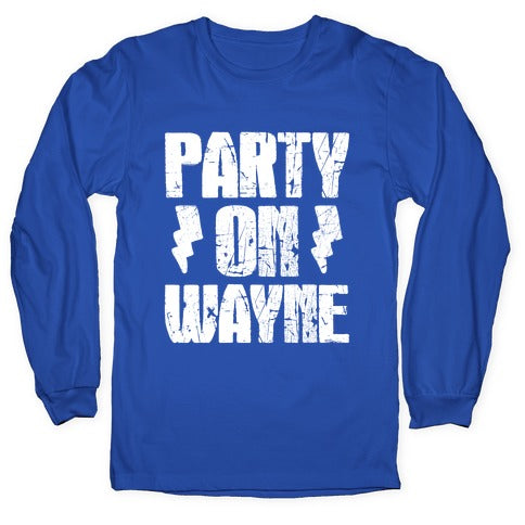 Party On (Wayne & Garth Part 1) Longsleeve Tee